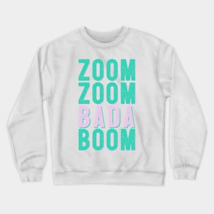 Zoom Zoom Bada Boom - Make that Zoom call Crewneck Sweatshirt